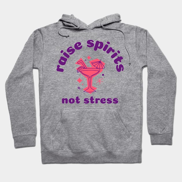 Raise Spirits Not Stress, Cocktails Hoodie by EezTees